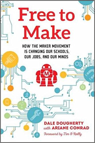 Book: Free to Make: How the maker movement is changing our schools, our jobs, and our minds