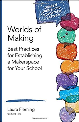 Book: Worlds of Making: Best practices for establishing a makerspace for your school